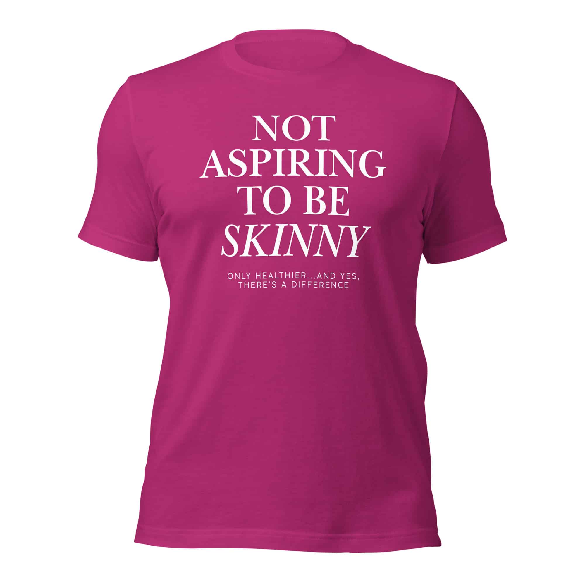 Not Aspiring to Be Skinny Unisex T-Shirt - Image 29