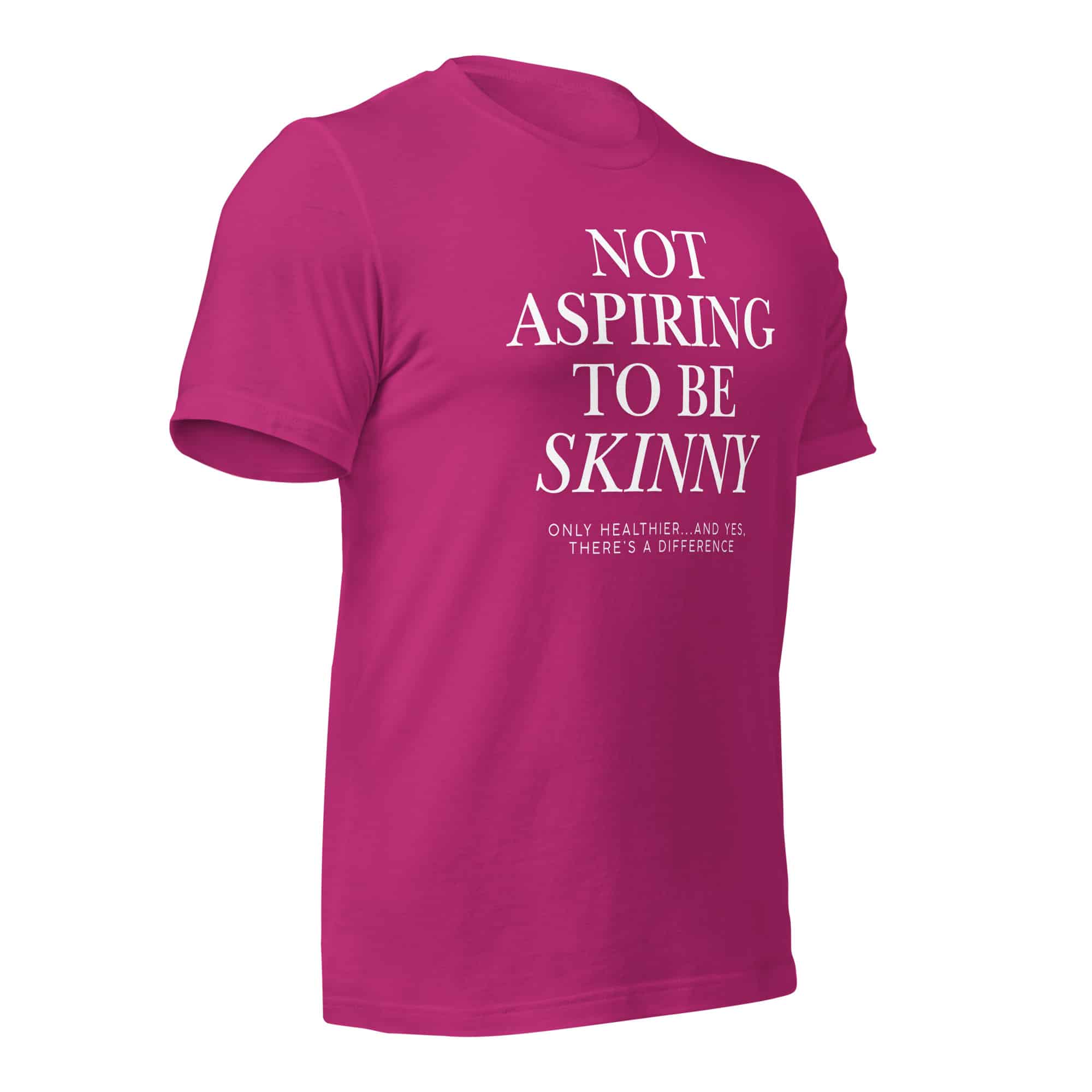 Not Aspiring to Be Skinny Unisex T-Shirt - Image 31