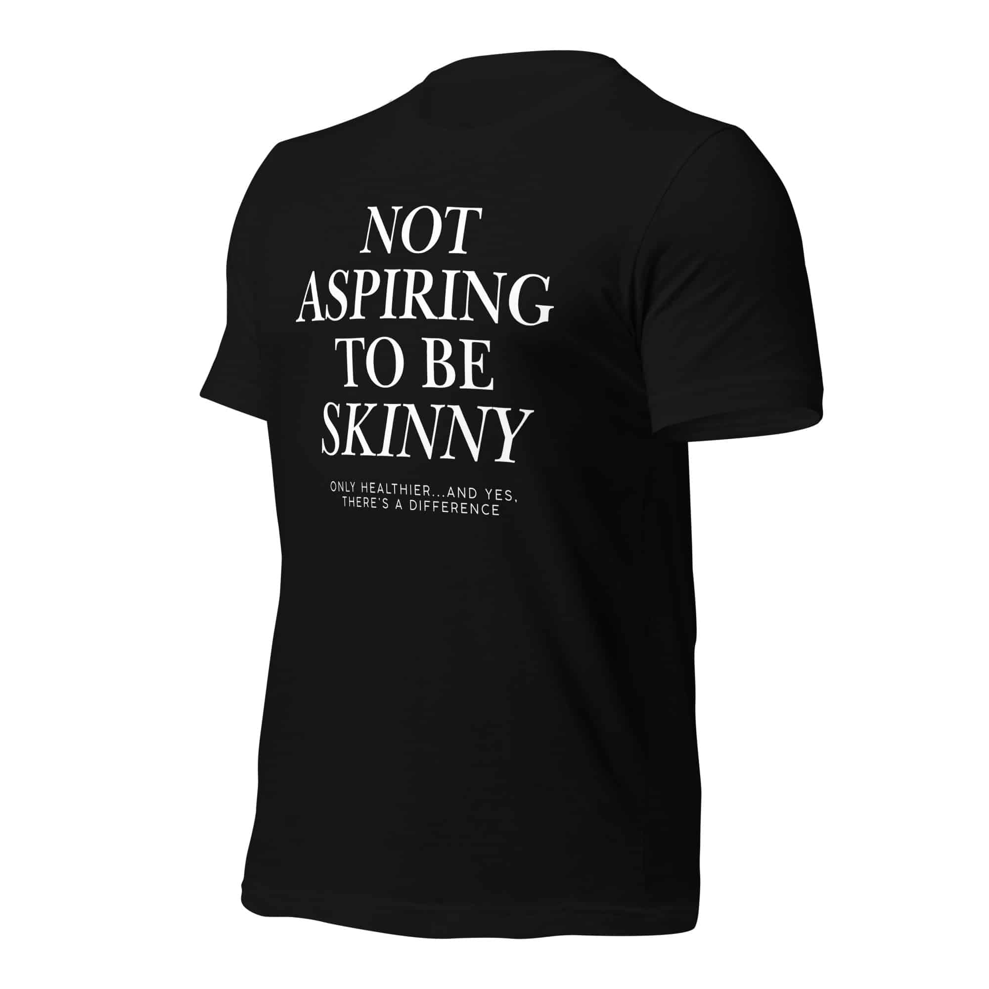 Not Aspiring to Be Skinny Unisex T-Shirt - Image 2