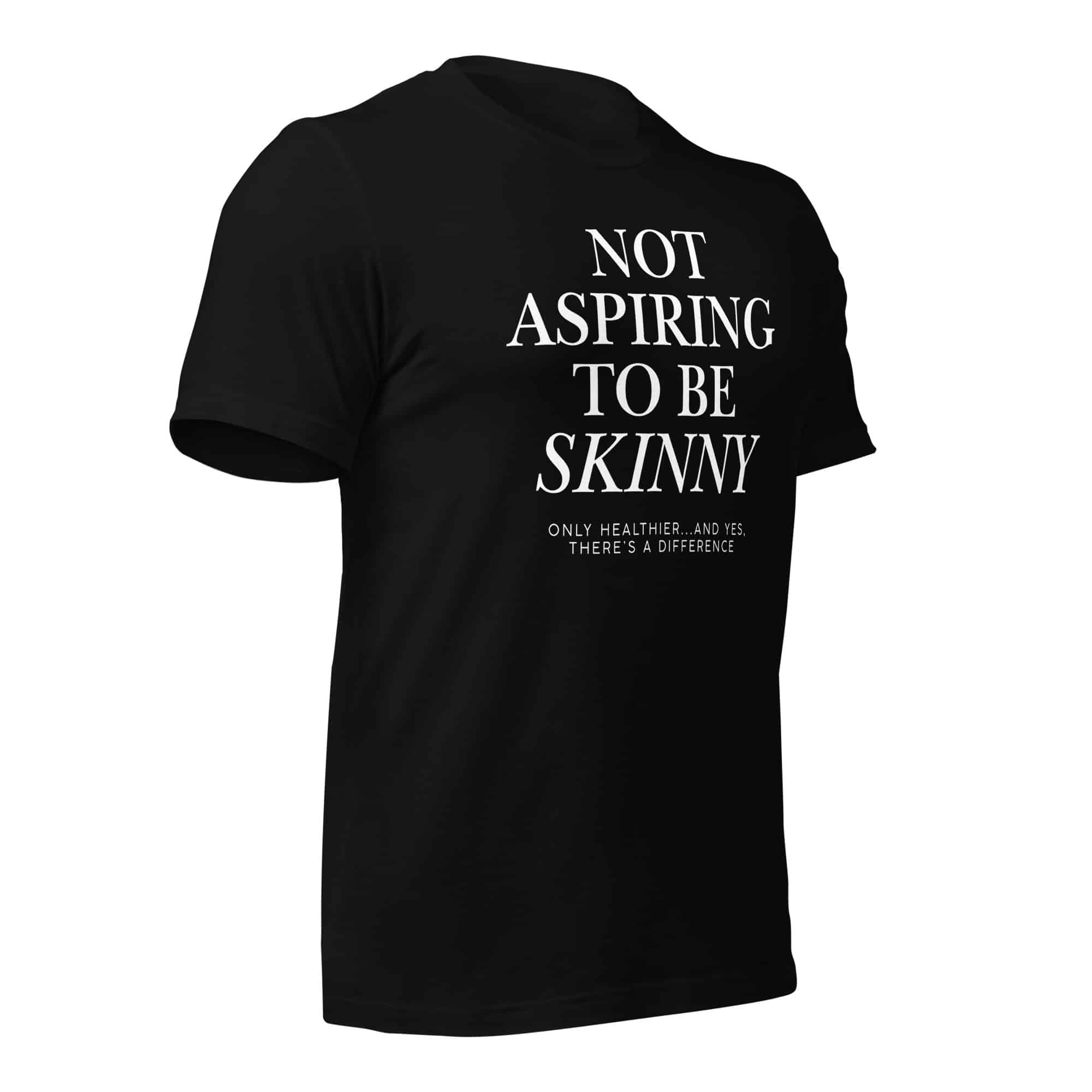 Not Aspiring to Be Skinny Unisex T-Shirt - Image 3