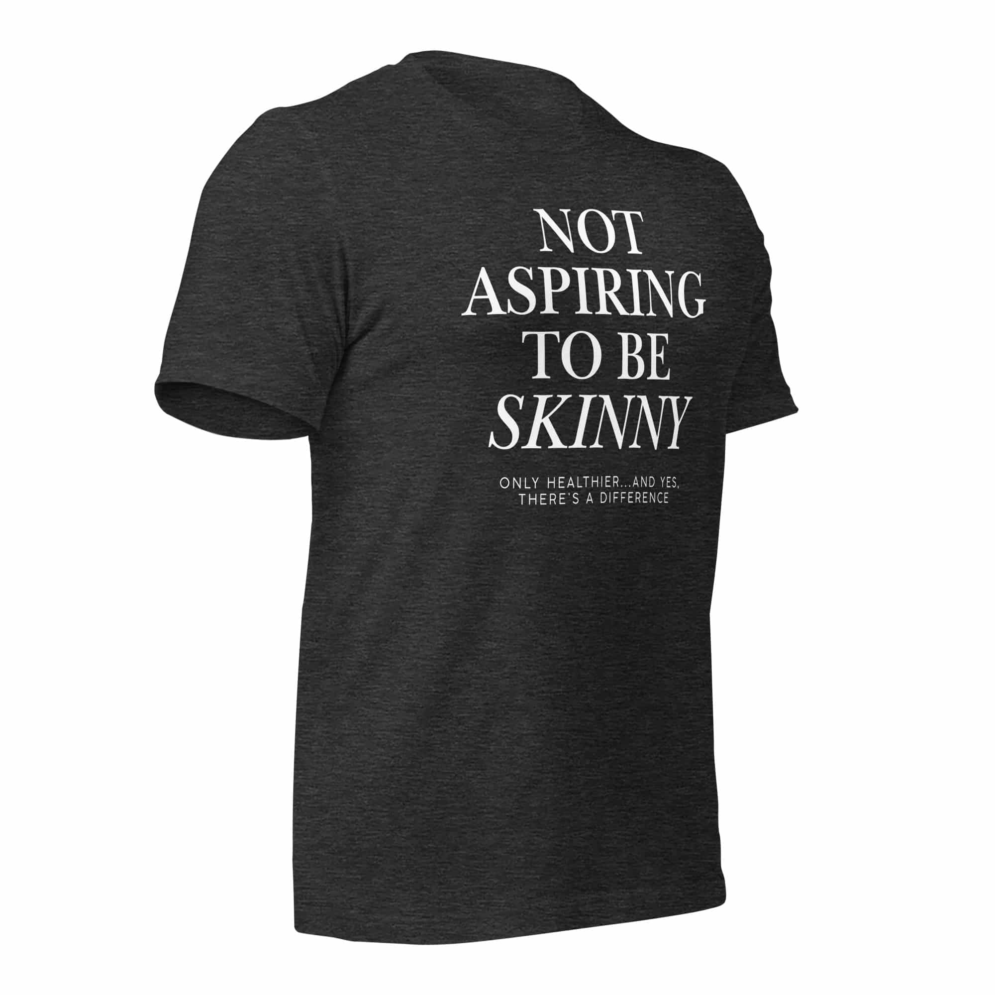 Not Aspiring to Be Skinny Unisex T-Shirt - Image 27