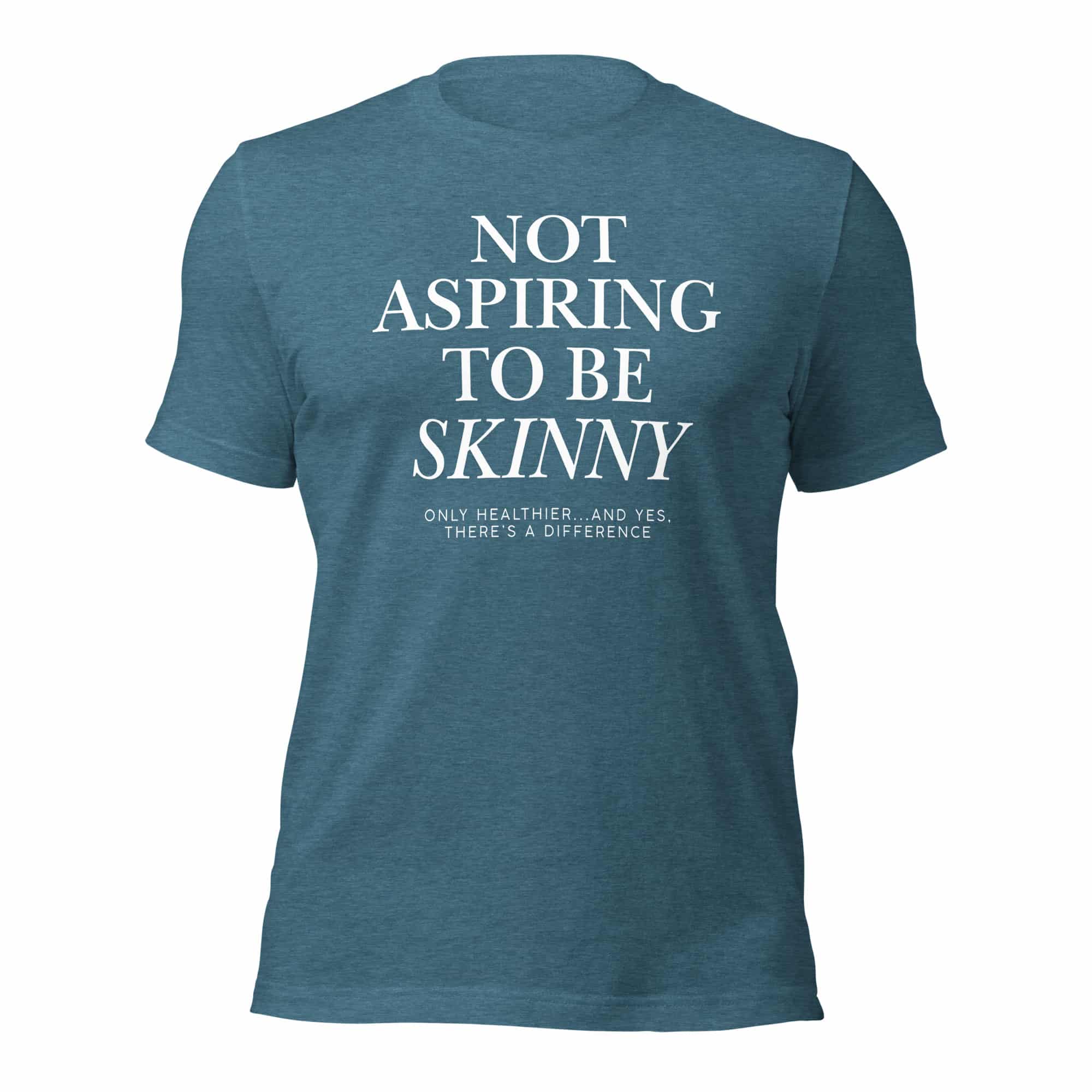 Not Aspiring to Be Skinny Unisex T-Shirt - Image 37