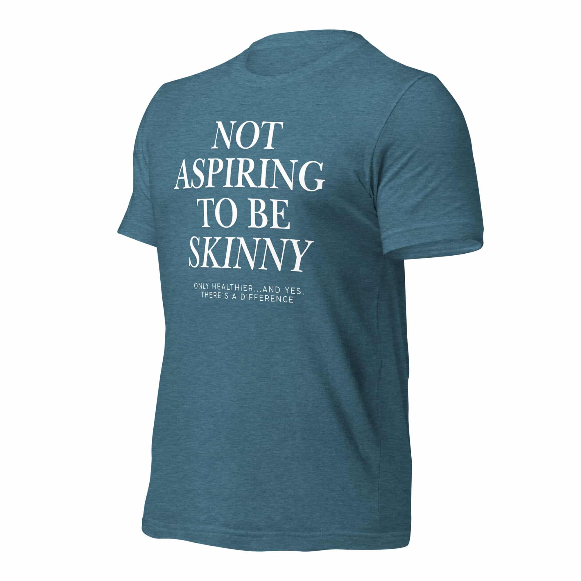 Not Aspiring to Be Skinny Unisex T-Shirt - Image 38