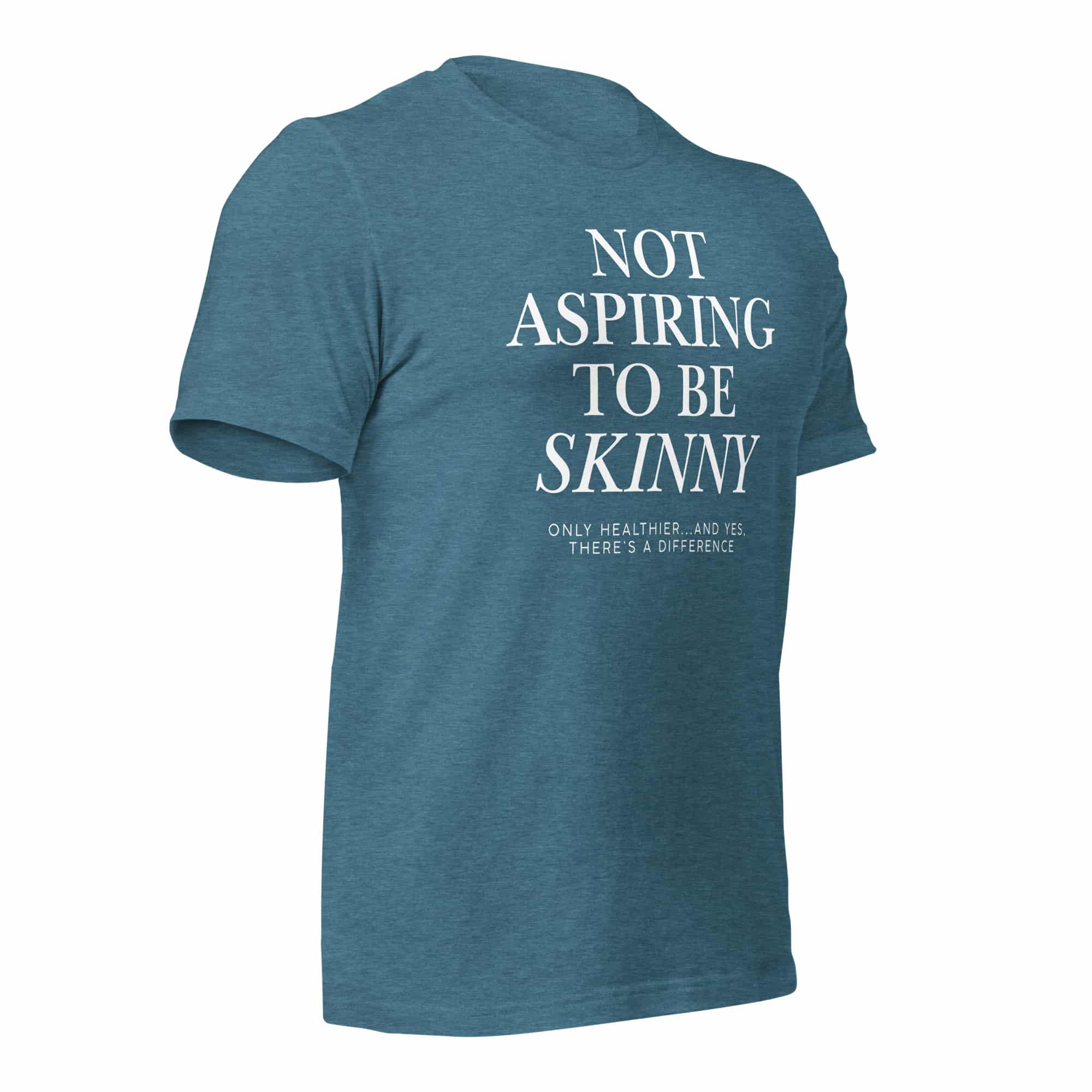 Not Aspiring to Be Skinny Unisex T-Shirt - Image 39