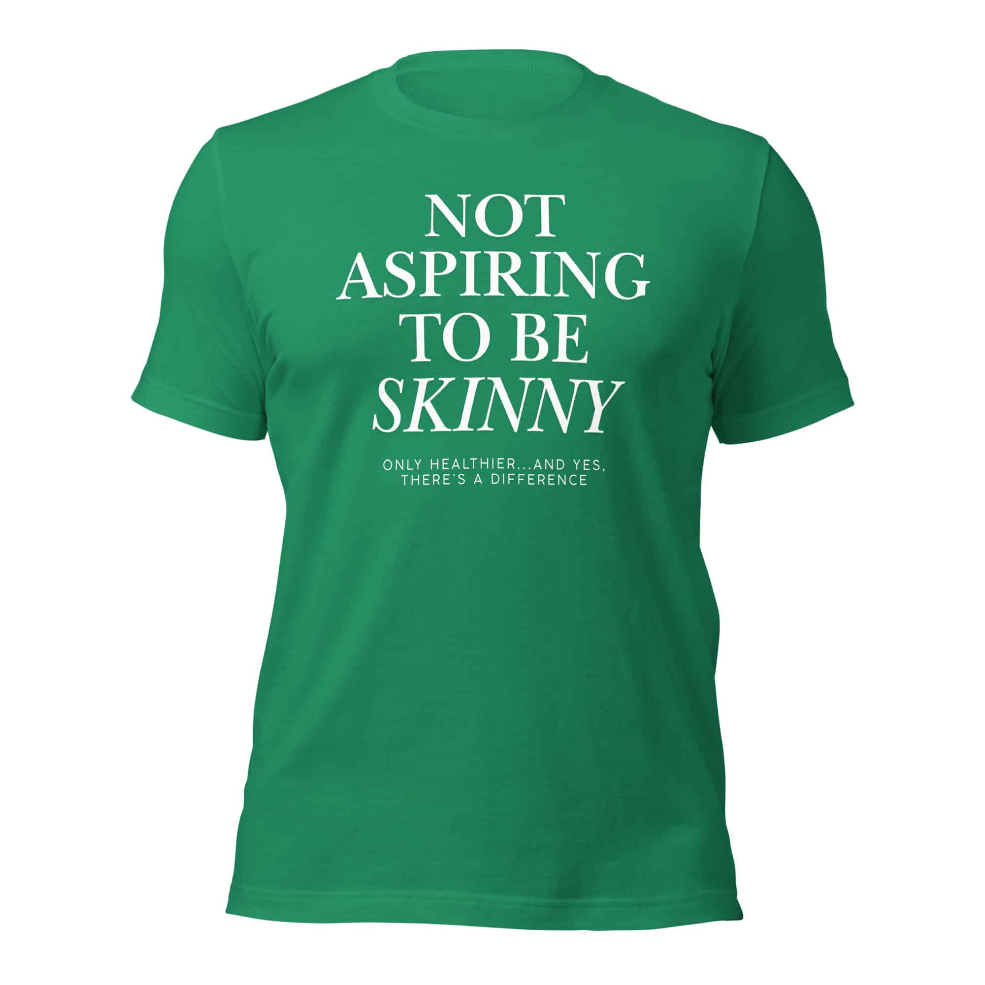 Not Aspiring to Be Skinny Unisex T-Shirt - Image 41