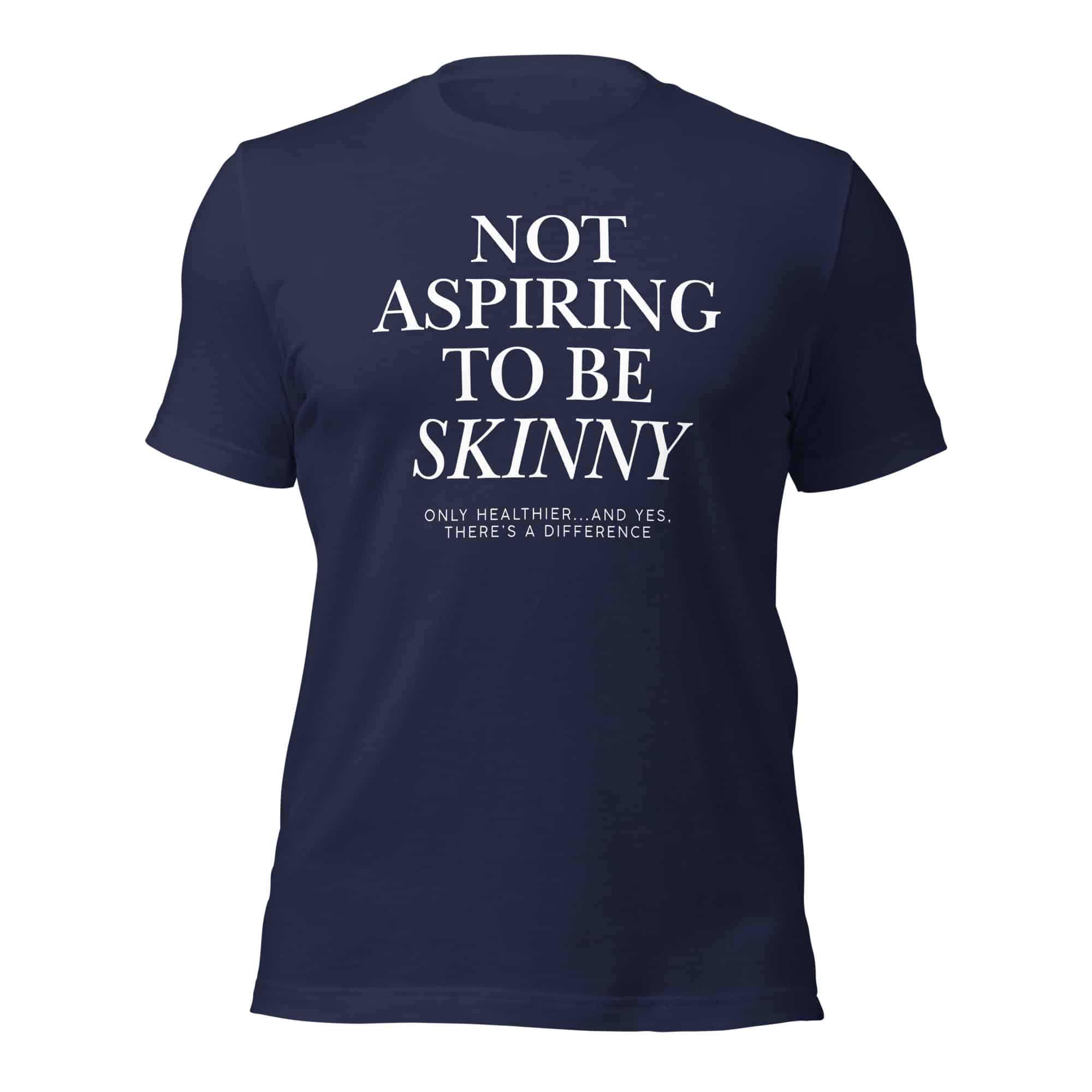Not Aspiring to Be Skinny Unisex T-Shirt - Image 5