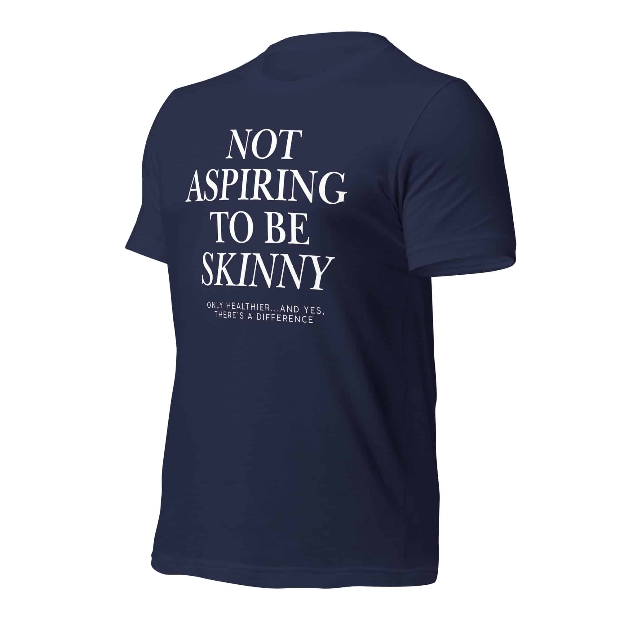 Not Aspiring to Be Skinny Unisex T-Shirt - Image 6