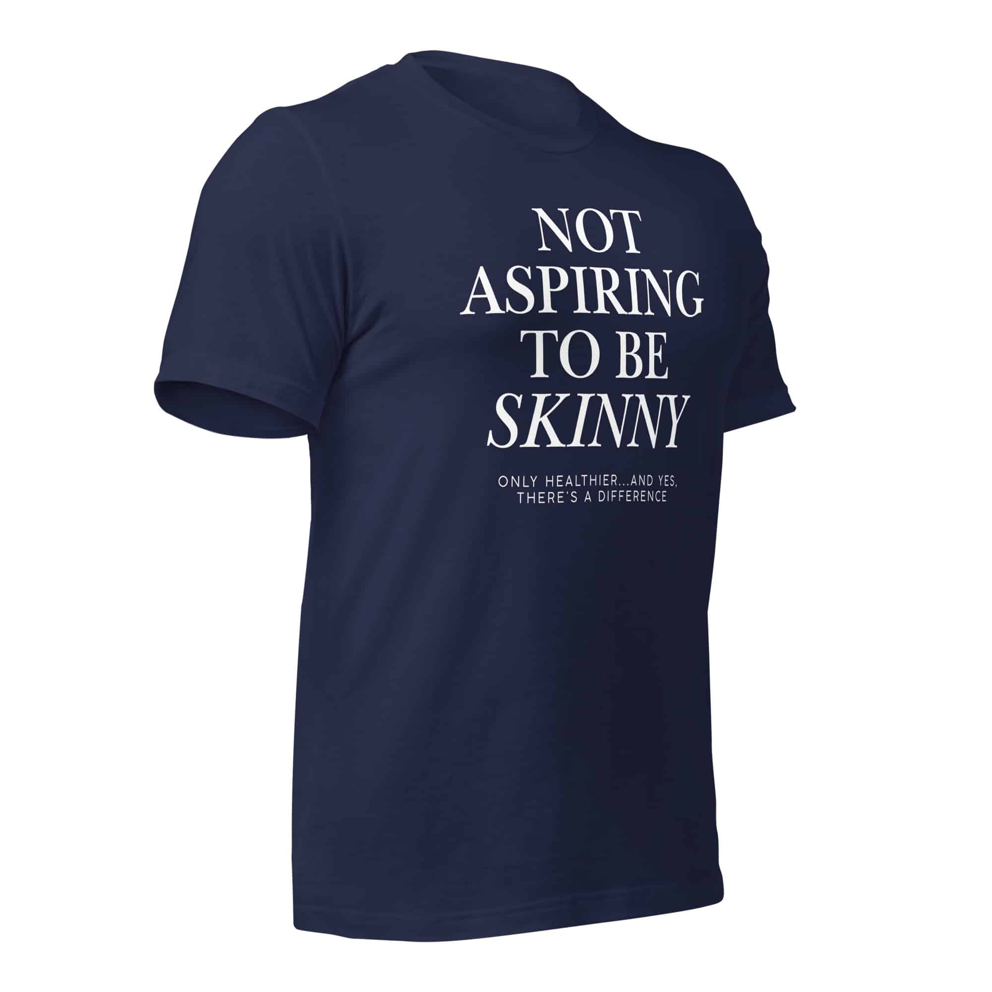 Not Aspiring to Be Skinny Unisex T-Shirt - Image 7