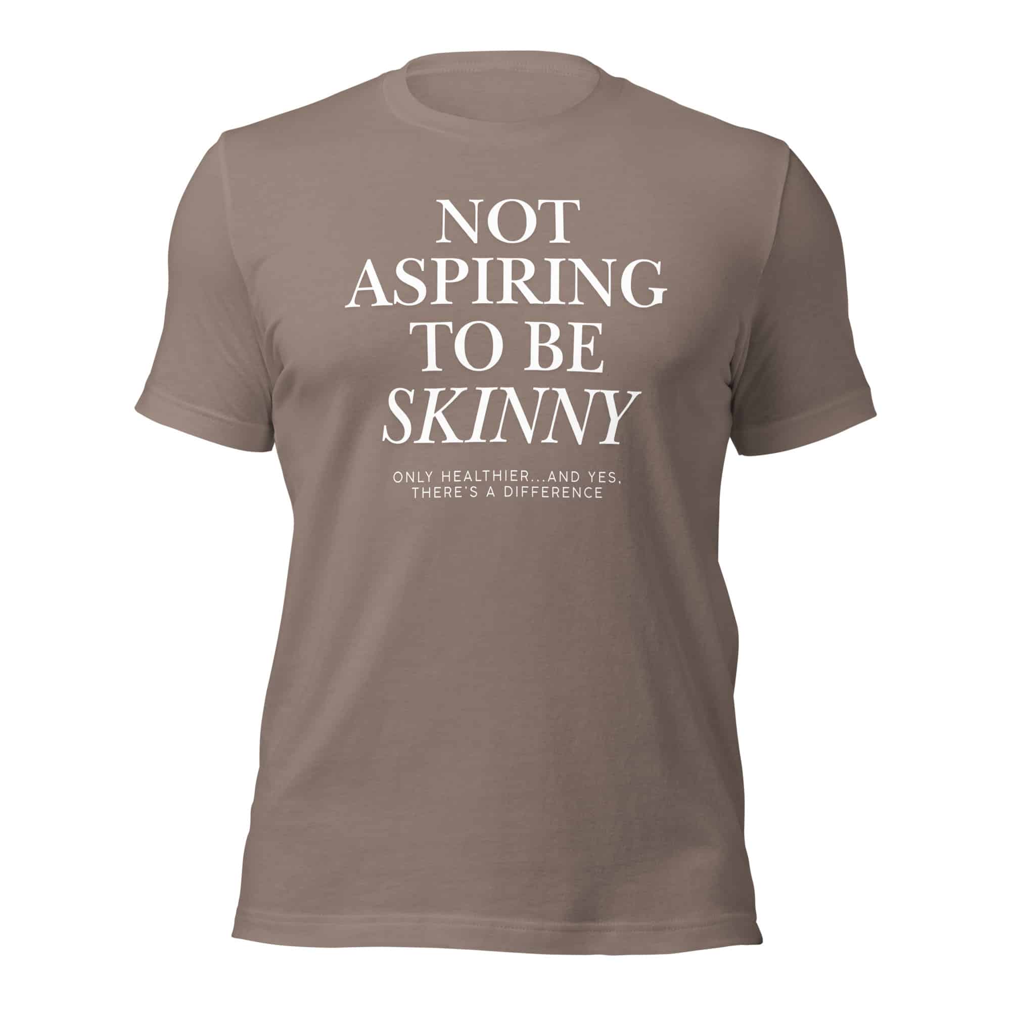 Not Aspiring to Be Skinny Unisex T-Shirt - Image 45