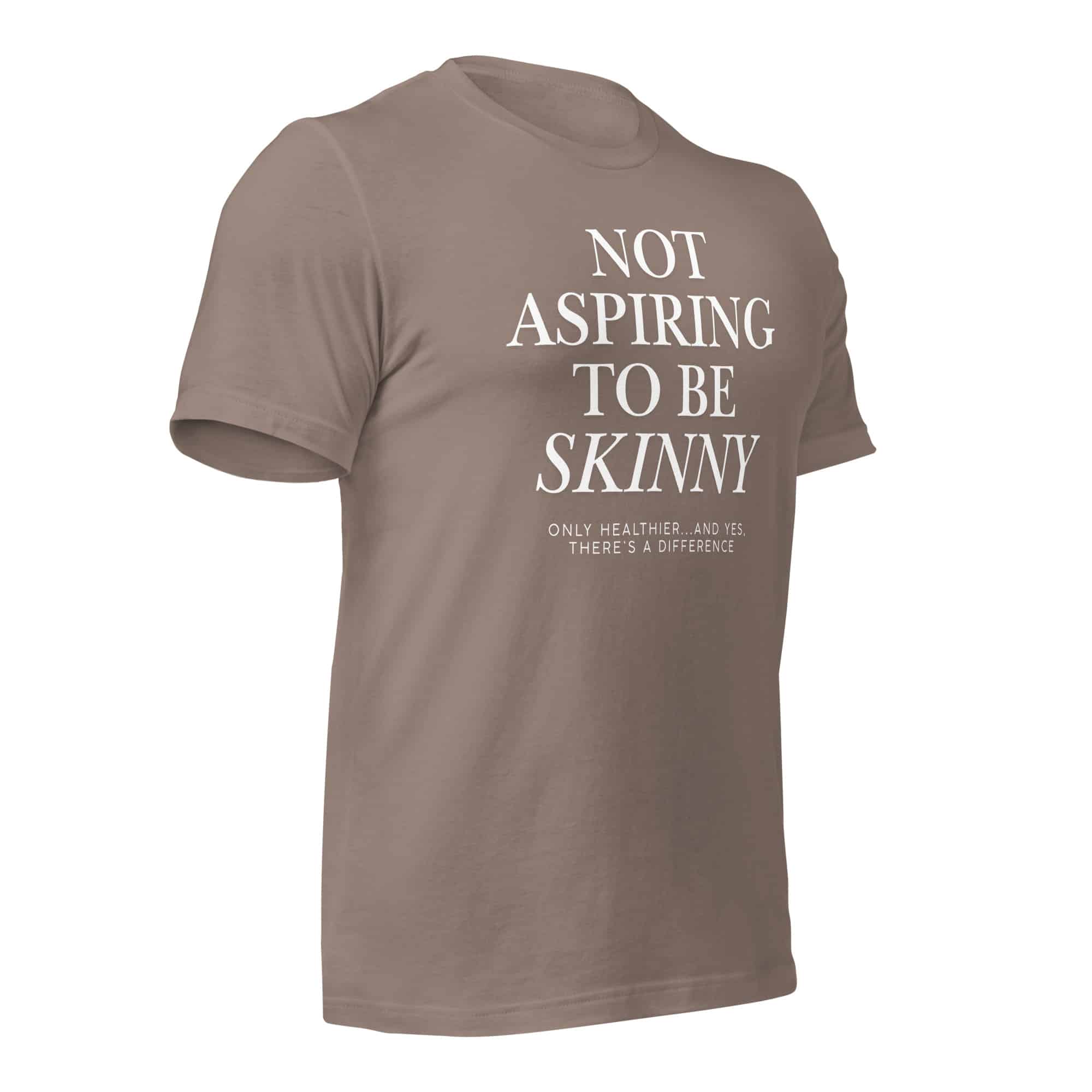 Not Aspiring to Be Skinny Unisex T-Shirt - Image 47