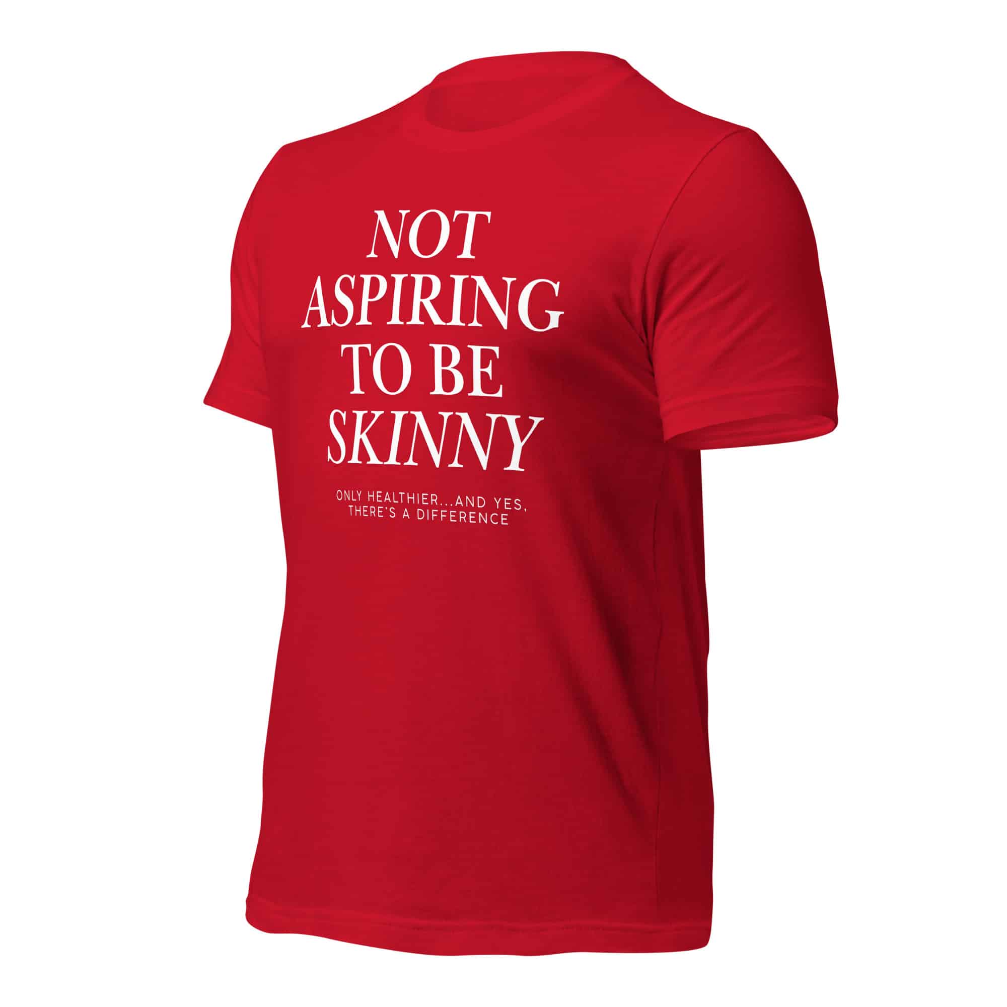 Not Aspiring to Be Skinny Unisex T-Shirt - Image 14