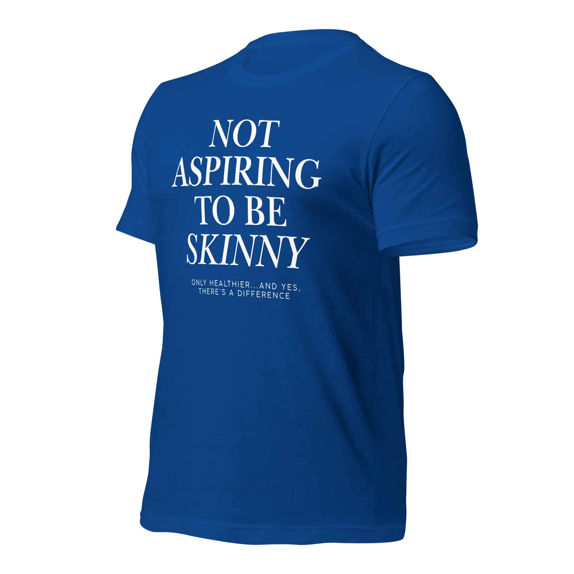 Not Aspiring to Be Skinny Unisex T-Shirt - Image 22
