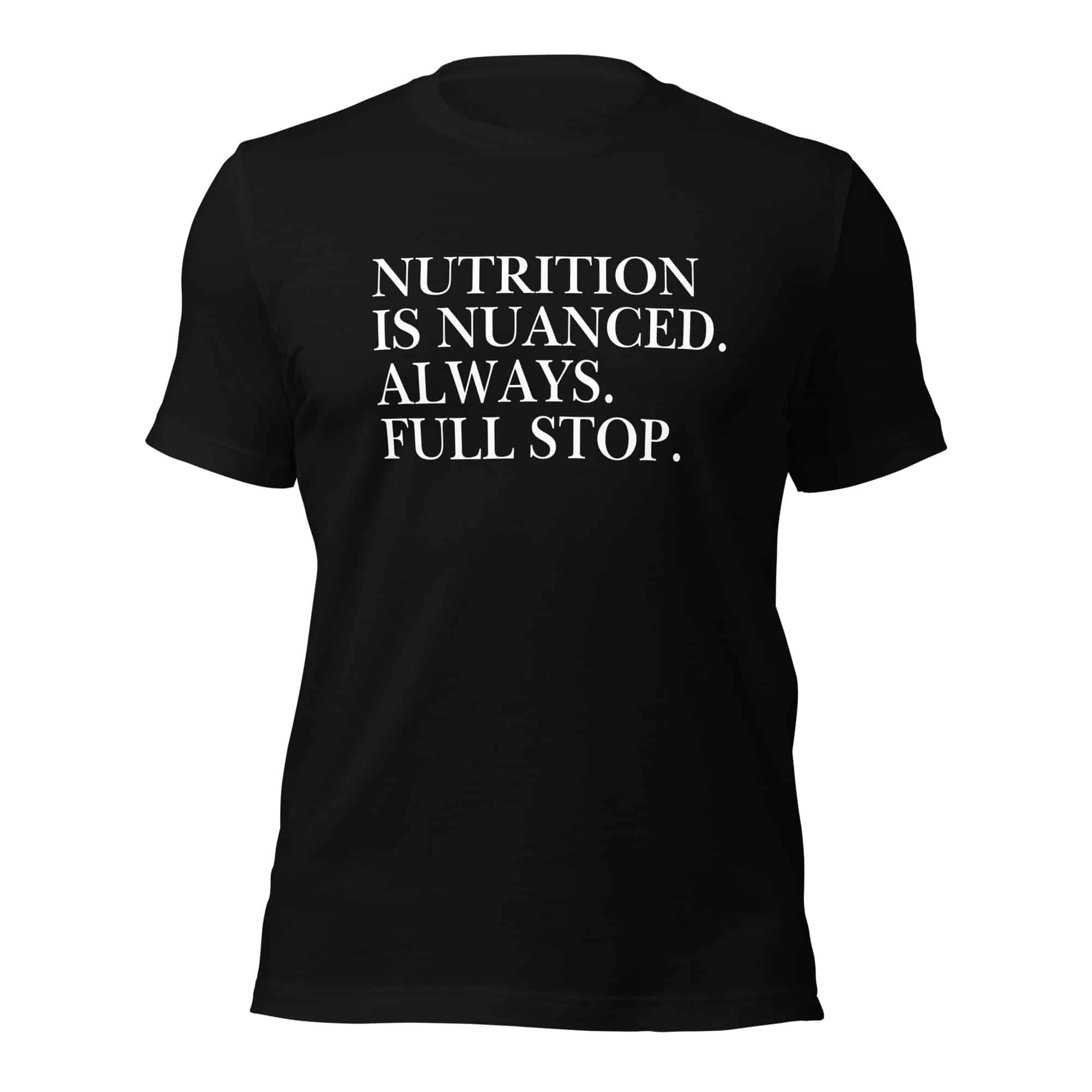 Nutrition is Nuanced Unisex T-Shirt (White Writing) - Image 2