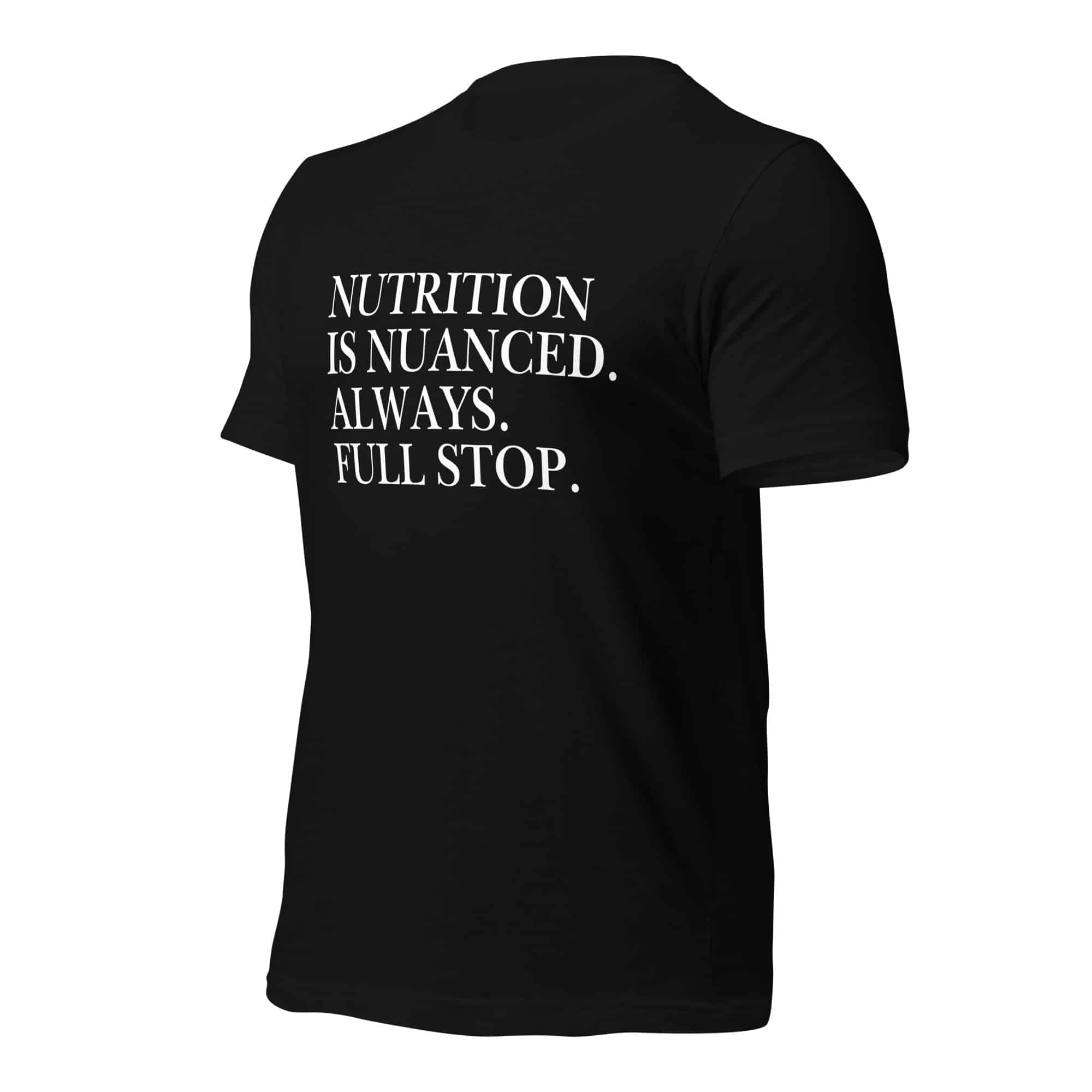 Nutrition is Nuanced Unisex T-Shirt (White Writing) - Image 3