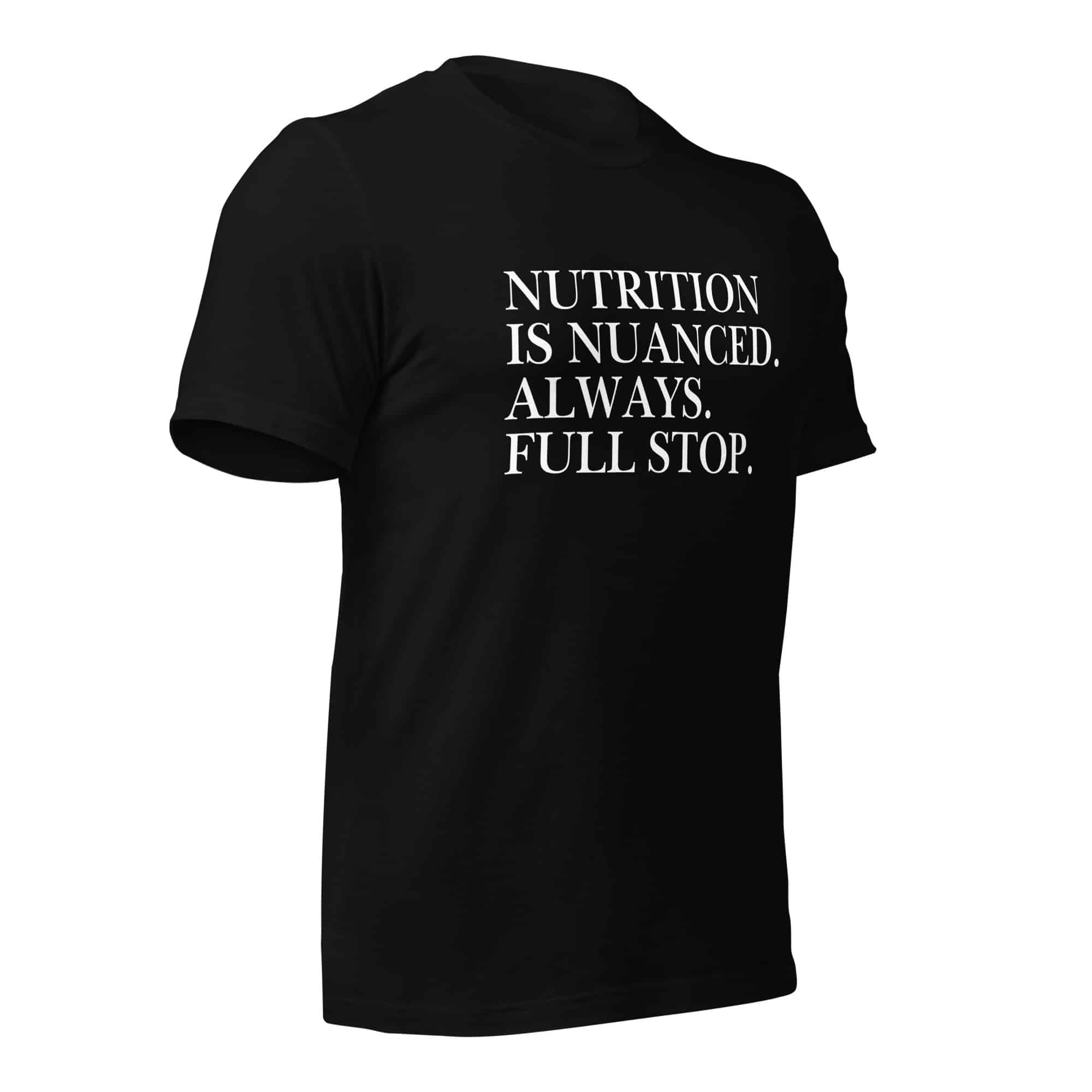 Nutrition is Nuanced Unisex T-Shirt (White Writing) - Image 4