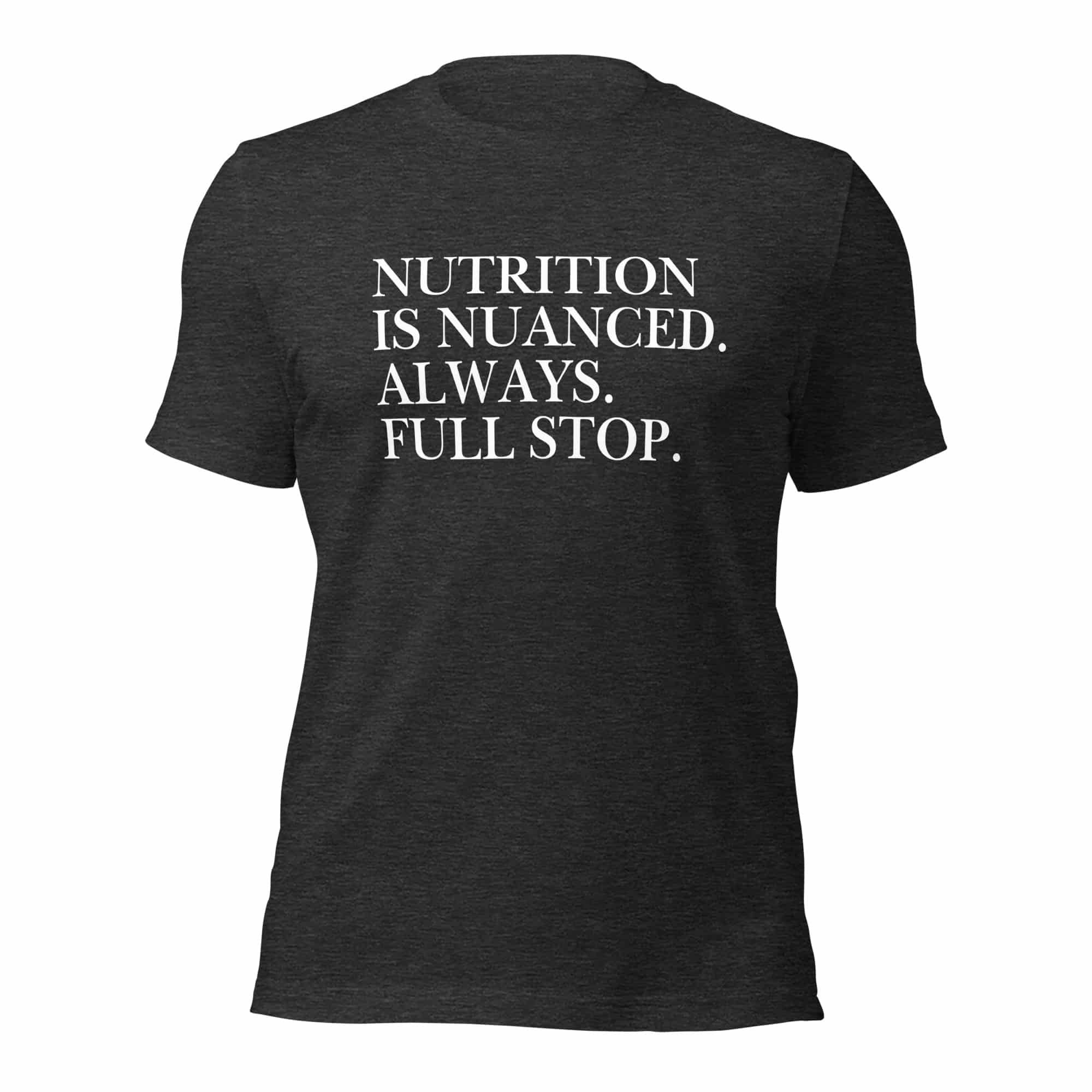 Nutrition is Nuanced Unisex T-Shirt (White Writing) - Image 25