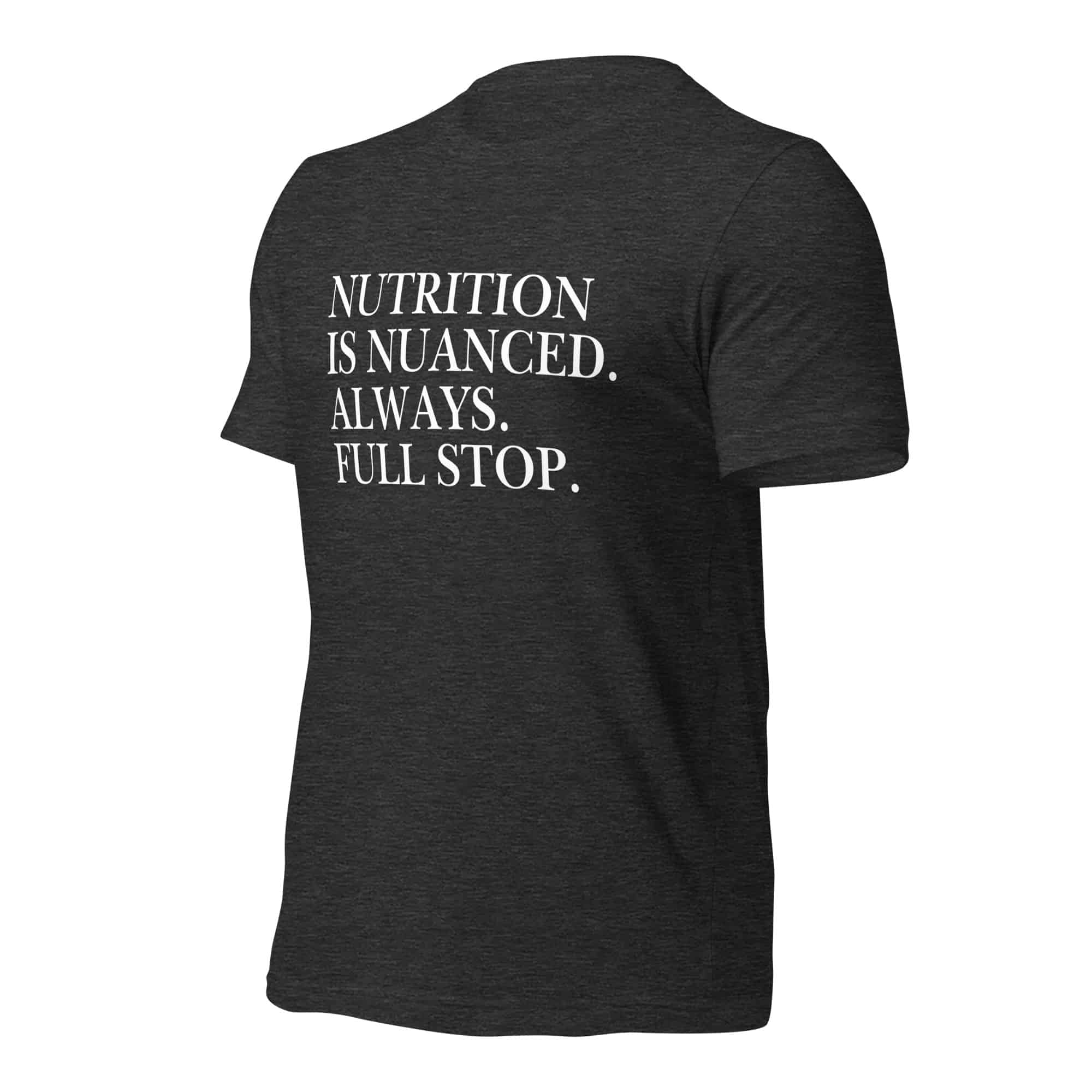 Nutrition is Nuanced Unisex T-Shirt (White Writing) - Image 26