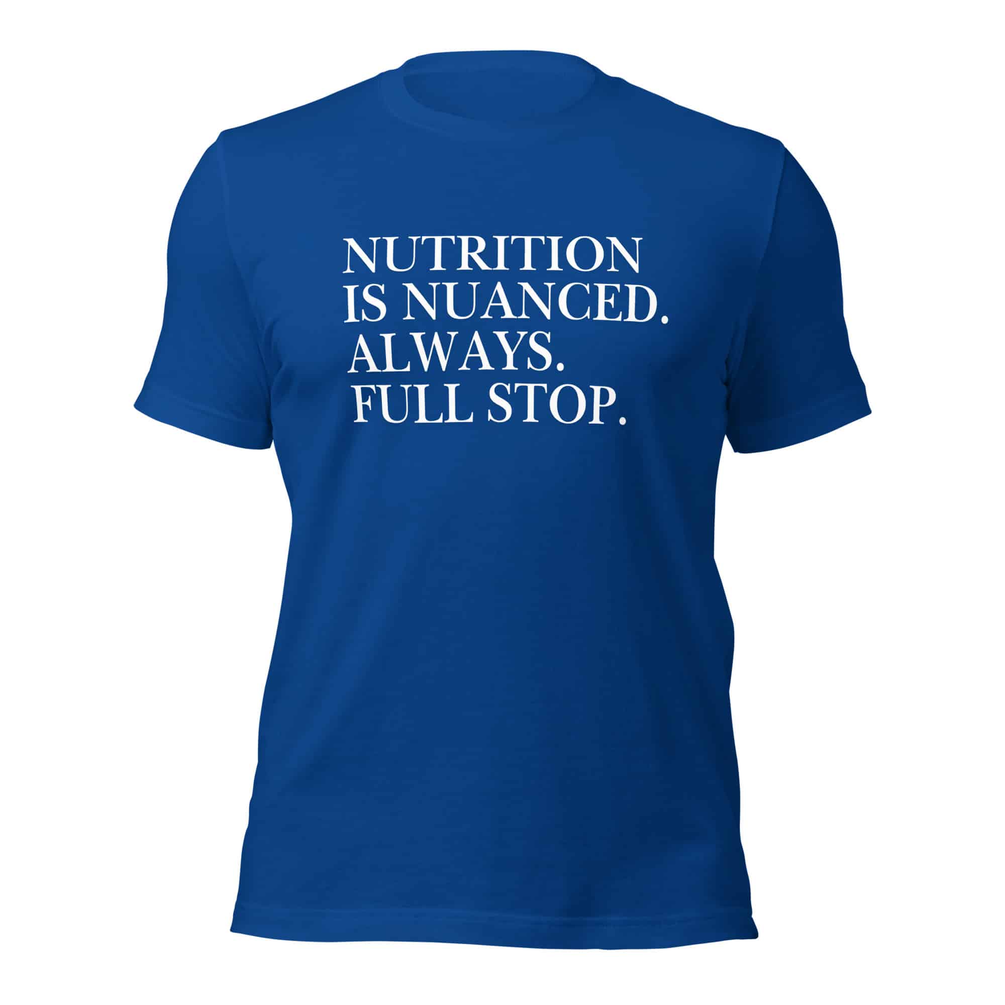 Nutrition is Nuanced Unisex T-Shirt (White Writing)