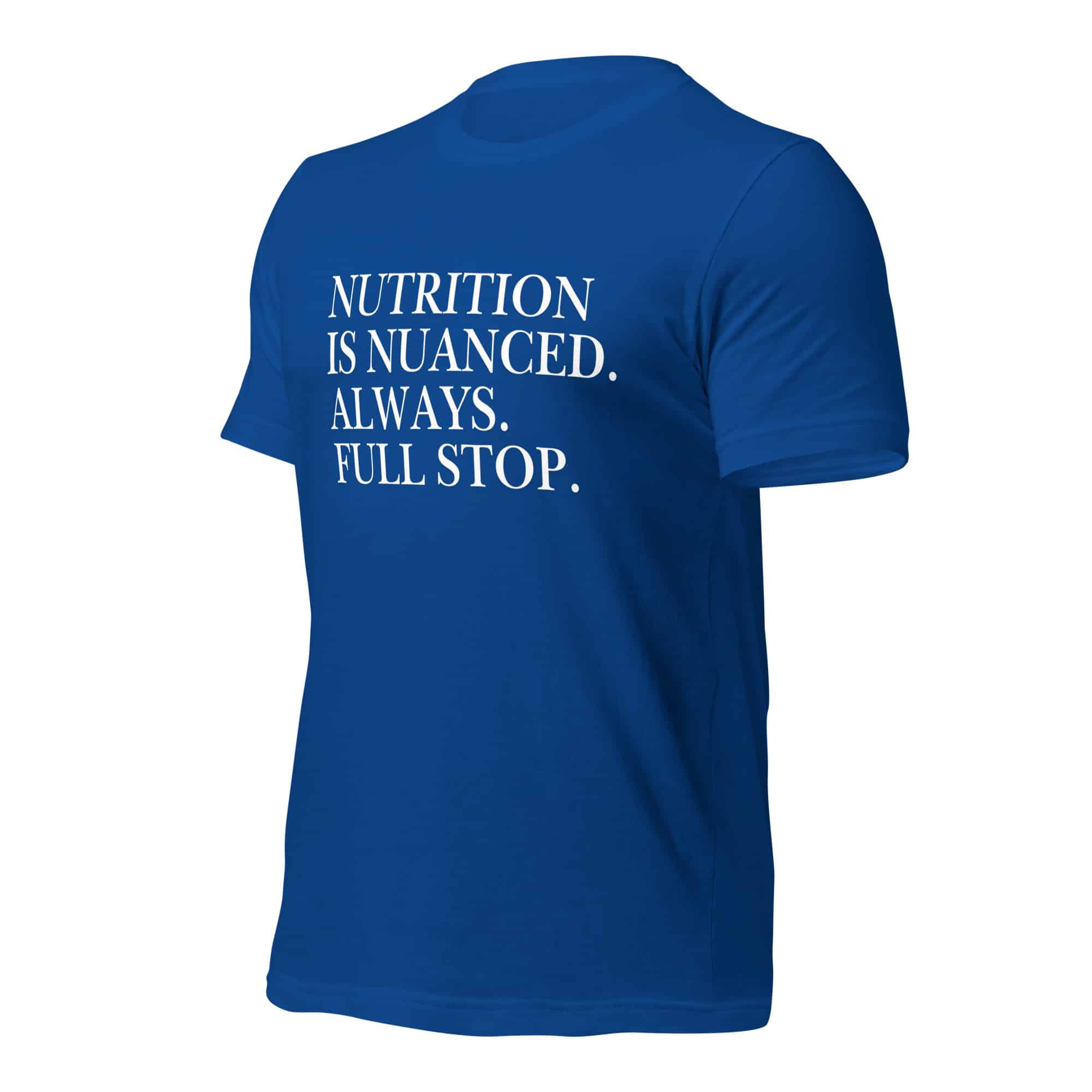 Nutrition is Nuanced Unisex T-Shirt (White Writing) - Image 22